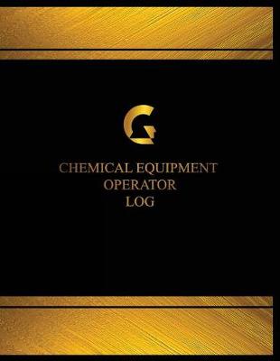 Book cover for Chemical Equipment Operator Log (Log Book, Journal - 125 pgs, 8.5 X 11 inches)