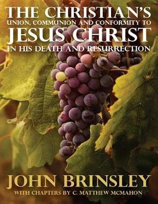 Book cover for The Christian's Union, Communion and Conformity to Jesus Christ in His Death and Resurrection