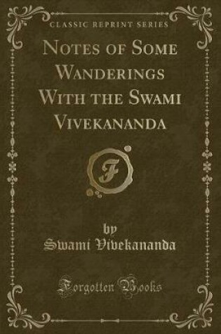 Cover of Notes of Some Wanderings with the Swami Vivekananda (Classic Reprint)