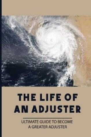 Cover of The Life Of An Adjuster