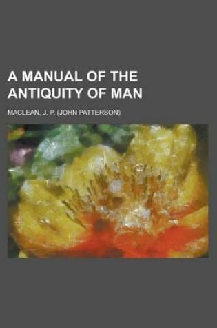 Cover of A Manual of the Antiquity of Man