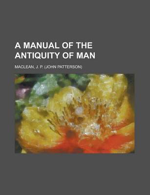 Book cover for A Manual of the Antiquity of Man