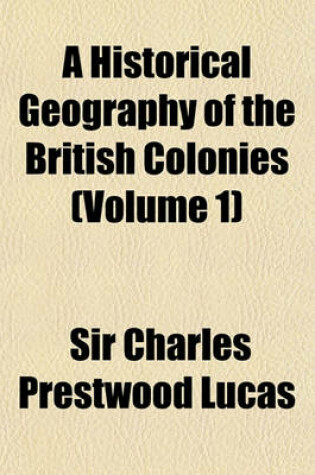 Cover of A Historical Geography of the British Colonies Volume 1