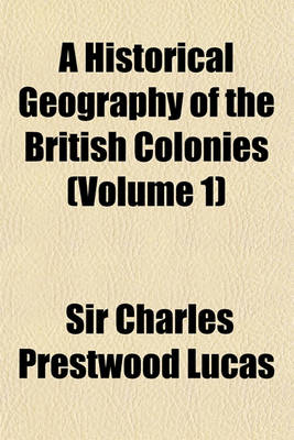 Book cover for A Historical Geography of the British Colonies Volume 1