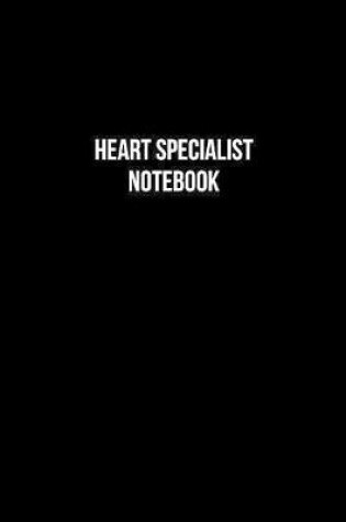 Cover of Heart Specialist Notebook - Heart Specialist Diary - Heart Specialist Journal - Gift for Heart Specialist