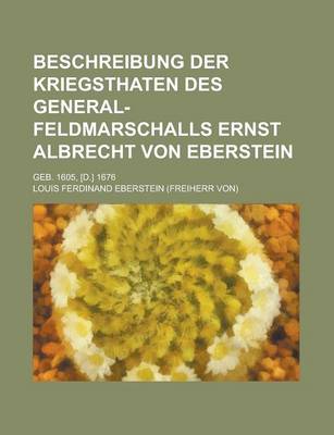 Book cover for Beschreibung Der Kriegsthaten Des General-Feldmarschalls Ernst Albrecht Von Eberstein; Geb. 1605, [D.] 1676