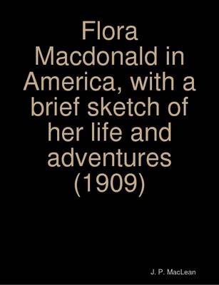 Book cover for Flora Macdonald in America, with a Brief Sketch of Her Life and Adventures (1909)