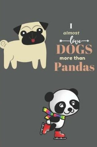 Cover of I Almost Love Dogs More than Pandas