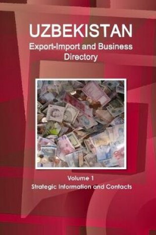 Cover of Uzbekistan Export-Import and Business Directory Volume 1 Strategic Information and Contacts