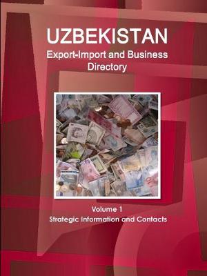 Book cover for Uzbekistan Export-Import and Business Directory Volume 1 Strategic Information and Contacts