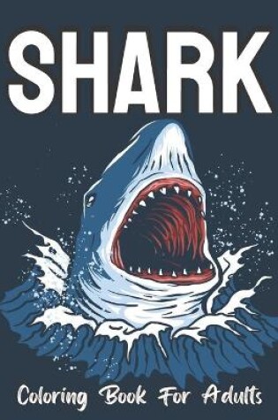 Cover of Shark Coloring Book For Adults