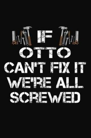 Cover of If Otto Can't Fix It We're All Screwed