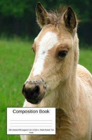 Cover of Composition Book 200 Sheets/400 Pages/7.44 X 9.69 In. Wide Ruled/ Tan Foal