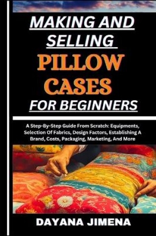 Cover of Making and Selling Pillow Cases for Beginners