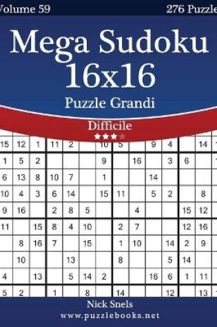 Cover of Mega Sudoku 16x16 Puzzle Grandi - Difficile - Volume 59 - 276 Puzzle