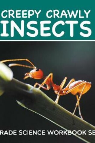 Cover of Creepy Crawly Insects: 1st Grade Science Workbook Series