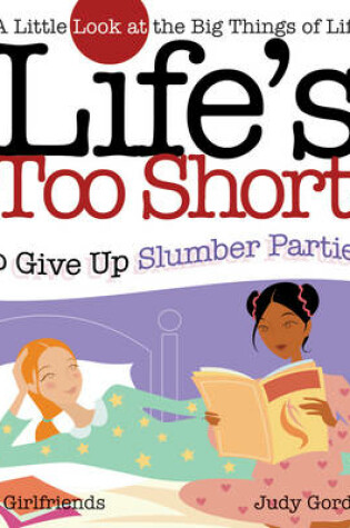Cover of Life's too Short to Give up Slumber Parties