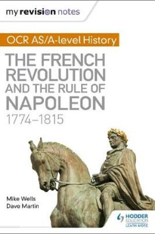 Cover of My Revision Notes: OCR AS/A-level History: The French Revolution and the rule of Napoleon 1774-1815