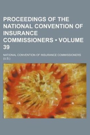 Cover of Proceedings of the National Convention of Insurance Commissioners (Volume 39)