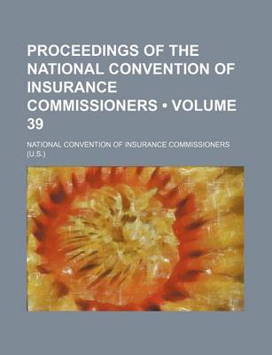 Book cover for Proceedings of the National Convention of Insurance Commissioners (Volume 39)