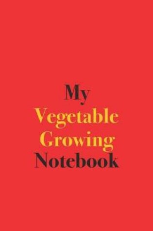 Cover of My Vegetable Growing Notebook