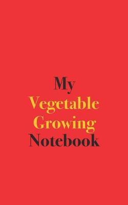 Book cover for My Vegetable Growing Notebook