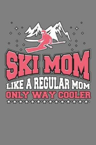 Cover of ski Mom Like A Regular Mom Only Way Cooler