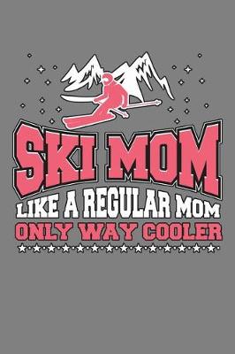 Book cover for ski Mom Like A Regular Mom Only Way Cooler
