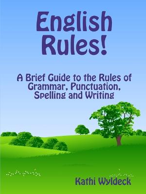 Book cover for English Rules! A Brief Guide to the Rules of Grammar, Punctuation, Spelling and Writing