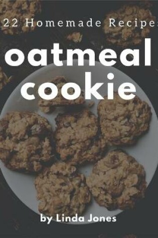Cover of 222 Homemade Oatmeal Cookie Recipes