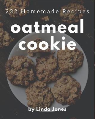 Book cover for 222 Homemade Oatmeal Cookie Recipes