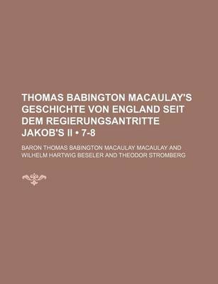 Book cover for Thomas Babington Macaulay's Geschichte Von England Seit Dem Regierungsantritte Jakob's II (7-8)