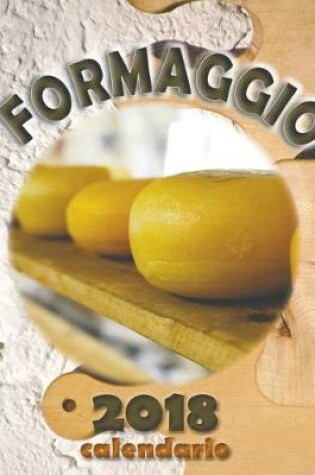 Cover of Formaggio 2018 Calendario (Edizione Italia)