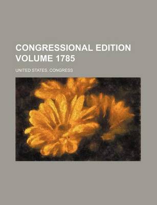 Book cover for Congressional Edition Volume 1785