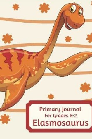 Cover of Primary Journal For Grades K-2 Elasmosaurus