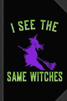 Book cover for I See the Same Witches Journal Notebook