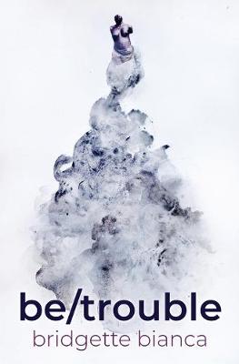 Book cover for be/trouble