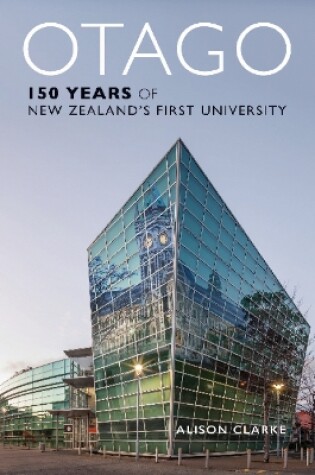 Cover of Otago: 150 Years of New Zealand's First University