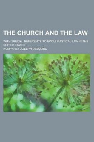 Cover of The Church and the Law; With Special Reference to Ecclesiastical Law in the United States