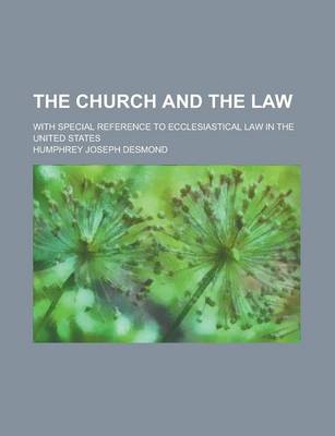 Book cover for The Church and the Law; With Special Reference to Ecclesiastical Law in the United States