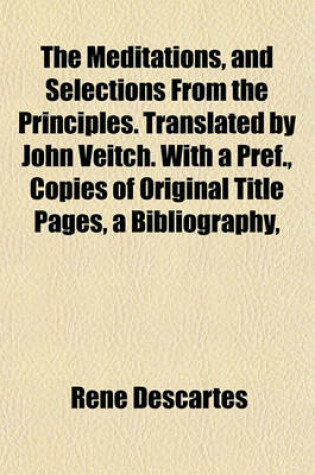 Cover of The Meditations, and Selections from the Principles. Translated by John Veitch. with a Pref., Copies of Original Title Pages, a Bibliography,