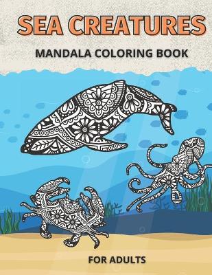Book cover for Sea Creatures Mandala Coloring Book for Adults