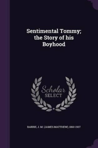 Cover of Sentimental Tommy; The Story of His Boyhood