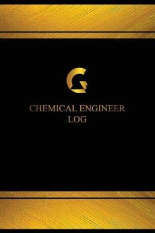 Cover of Chemical Engineer Log (Log Book, Journal - 125 pgs, 8.5 X 11 inches)