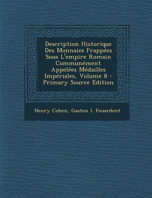 Book cover for Description Historique Des Monnaies Frappees Sous L'Empire Romain Communement Appelees Medailles Imperiales, Volume 8