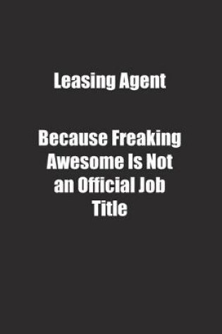 Cover of Leasing Agent Because Freaking Awesome Is Not an Official Job Title.