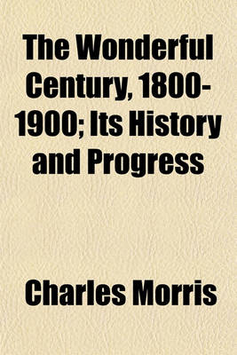 Book cover for The Wonderful Century, 1800-1900; Its History and Progress