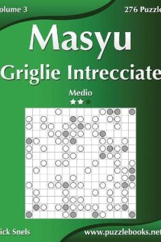 Cover of Masyu Griglie Intrecciate - Medio - Volume 3 - 276 Puzzle