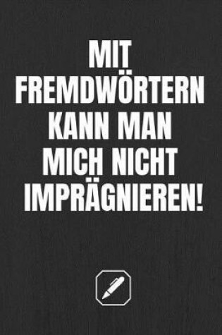 Cover of Mit Fremdwoertern Kann Man Mich Nicht Impragnieren!