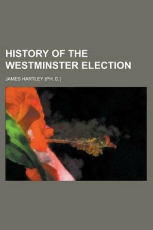 Cover of History of the Westminster Election